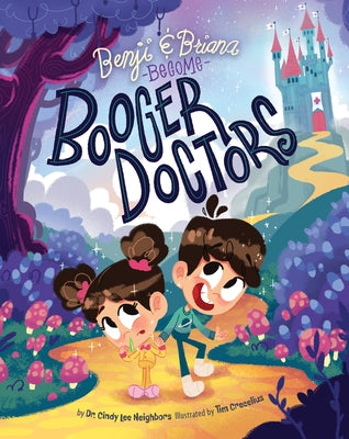 Benji and Briana Become Booger Doctors by Neighbors, Cindy Lee