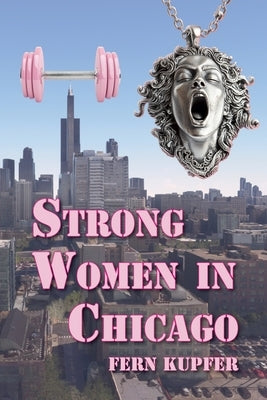 Strong Women in Chicago: Working Through Life after a Death by Kupfer, Fern