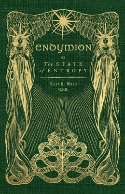 Endymion or The State of Entropy: A lyrical drama by Ward, Kurt