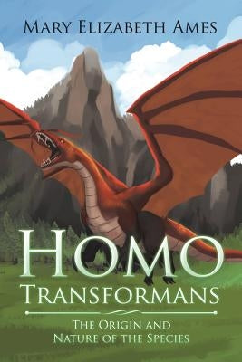 Homo Transformans: The Origin and Nature of the Species by Ames, Mary Elizabeth