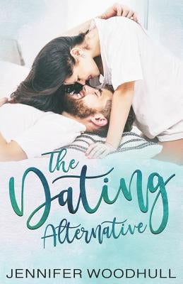 The Dating Alternative by Woodhull, Jennifer