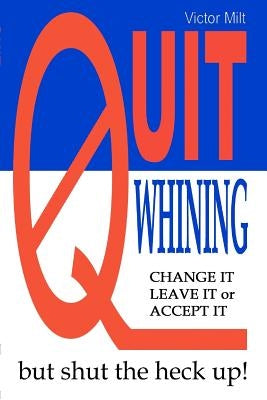 Quit Whining by Milt, Victor