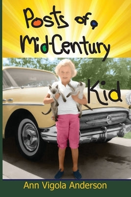 Posts of a Mid-Century Kid by Anderson, Ann V.