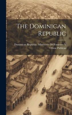 The Dominican Republic by Dominican Republic Ministerio de Fom