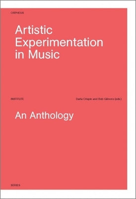 Artistic Experimentation in Music: An Anthology by Crispin, Darla