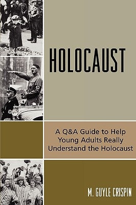 Holocaust: A Q&A Guide to Help Young Adults Really Understand the Holocaust by Crispin, Guyle M.