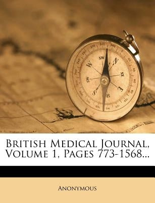 British Medical Journal, Volume 1, Pages 773-1568... by Anonymous