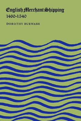 English Merchant Shipping 1460-1540 by Burwash, Dorothy