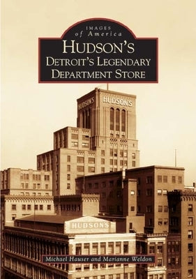 Hudson's: Detroit's Legendary Department Store by Hauser, Michael