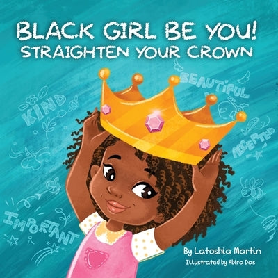 Black Girl Be You: Straighten Your Crown by Martin, Latoshia