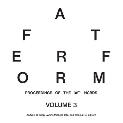 After Form: Proceedings of the 36th National Conference on the Beginning Design Student, Volume III by Tripp, Andrew R.