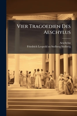 Vier Tragoedien Des Aeschylus by Aeschylus