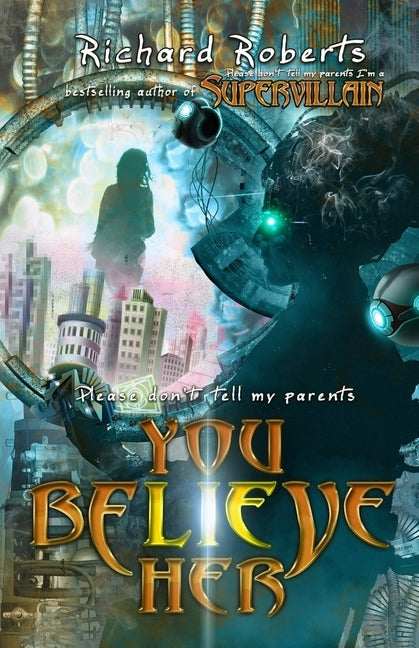 Please Don't Tell My Parents You Believe Her by Roberts, Richard