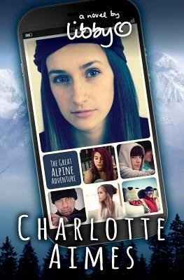 Charlotte Aimes: The Great Alpine Adventure by O'Loghlin, Libby