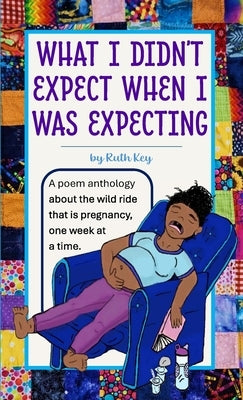 What I Didn't Expect When I Was Expecting by Key, Ruth
