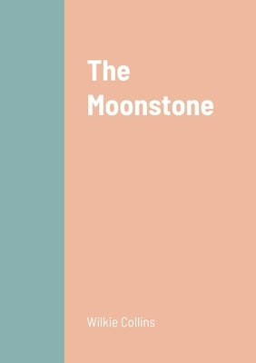 The Moonstone by Collins, Wilkie