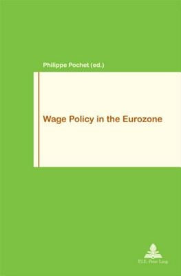 Wage Policy in the Eurozone by Pochet, Philippe