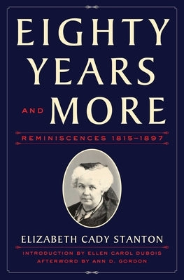 Eighty Years and More: Reminiscences 1815-1897 by Stanton, Elizabeth Cady