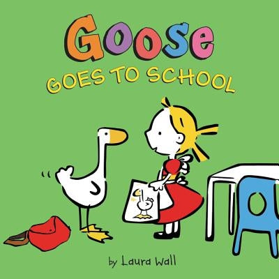 Goose Goes to School by Wall, Laura