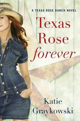 Texas Rose Forever by Graykowski, Katie