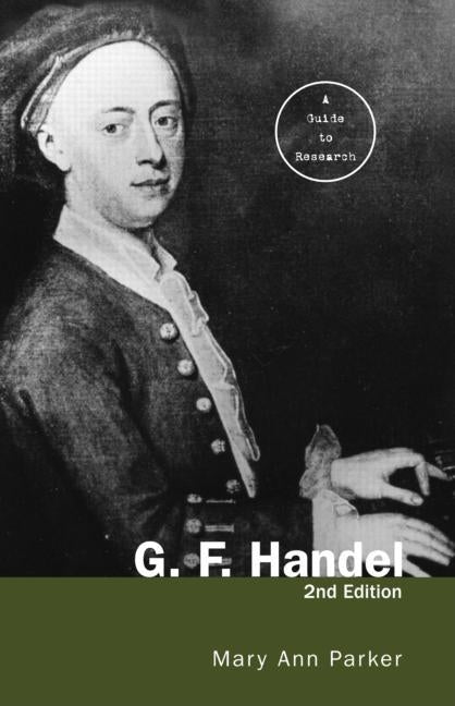 G. F. Handel: A Guide to Research by Parker, Mary Ann