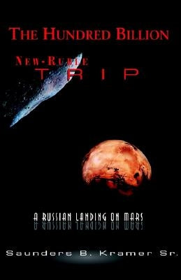 The Hundred Billion New-Ruble Trip by , Saunders B. Kramer, Sr.