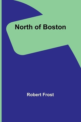 North of Boston by Frost, Robert
