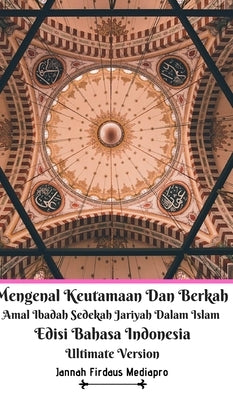 Mengenal Keutamaan Dan Berkah Amal Ibadah Sedekah Jariyah Dalam Islam Edisi Bahasa Indonesia Ultimate Version by Mediapro, Jannah Firdaus