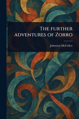 The Further Adventures of Zorro by McCulley, Johnston