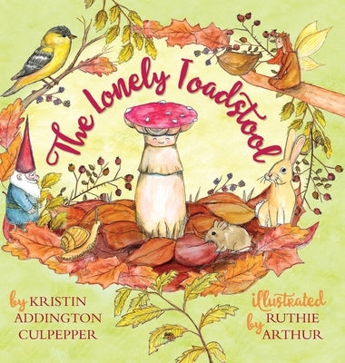 The Lonely Toadstool: A Children's Book About New Friends That Come as We Find Our Voice by Culpepper, Kristin Addington