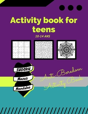 Activity book for teens 10-14 years /Anti-Boredom Activity Book/ sudoku/ mazes/ mandalas: Anti-Boredom Activity Book/ sudoku/ mazes/ mandalas by Activity