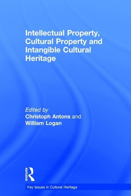 Intellectual Property, Cultural Property and Intangible Cultural Heritage by Antons, Christoph