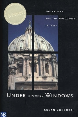 Under His Very Windows: The Vatican and the Holocaust in Italy by Zuccotti, Susan