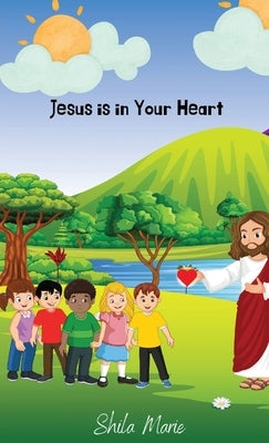 Jesus is In Your Heart: Courage and Christian Faith for Children by Marie, Shila