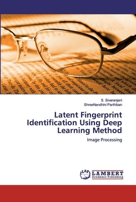 Latent Fingerprint Identification Using Deep Learning Method by Parthiban, Shreenandhini