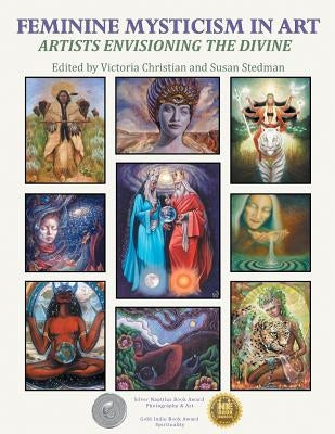 Feminine Mysticism in Art: Artists Envisioning the Divine by Christian, Victoria