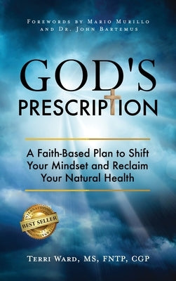 God's Prescription: A Faith-Based Plan to Shift Your Mindset and Reclaim Your Natural Health by Ward, Terri