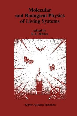 Molecular and Biological Physics of Living Systems by Mishra, R. K.