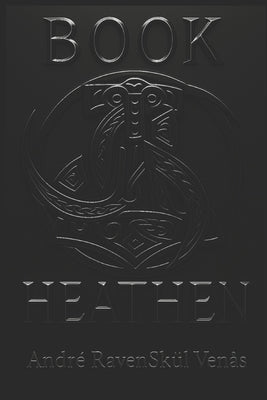 Book of Heathen: A guide to Norse Paganism and Wilderness Survival by Venås, Andrè Ravenskül Ravenskül