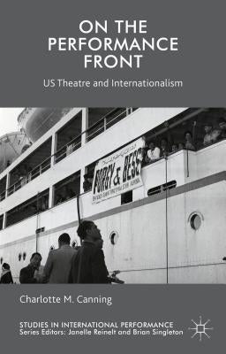 On the Performance Front: Us Theatre and Internationalism by Canning, C.