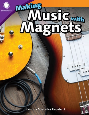 Making Music with Magnets by Mercedes Urquhart, Kristina