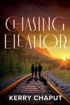 Chasing Eleanor by Chaput, Kerry
