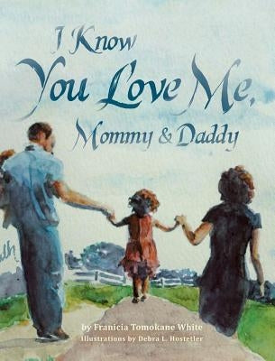 I Know You Love Me, Mommy and Daddy by White, Franicia Tomokane