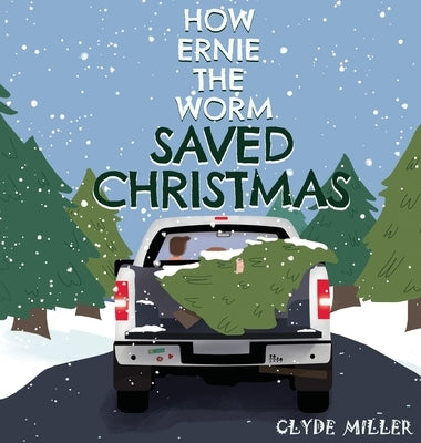 How Ernie the Worm Saved Christmas by Miller, Clyde