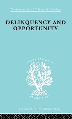 Delinquency and Opportunity: A Study of Delinquent Gangs by Cloward, Richard A.