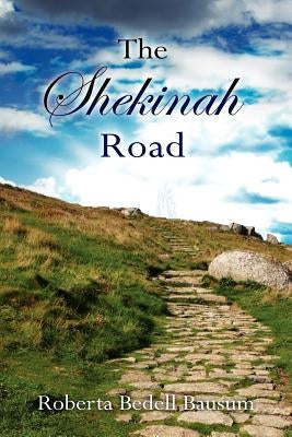 The Shekinah Road by Bausum, Roberta Bedell