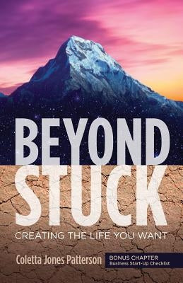 Beyond Stuck: Creating the Life You Want by Patterson, Coletta Jones