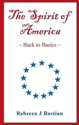 The Spirit of America: Back to Basics by Bastian, Rebecca J.
