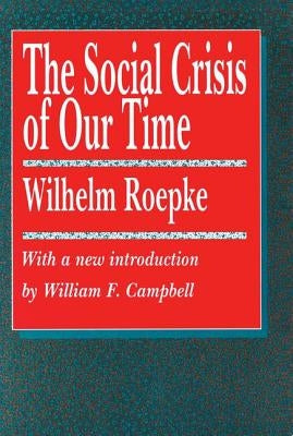 The Social Crisis of Our Time by Roepke, Wilhelm
