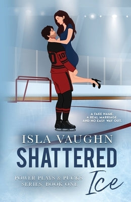 Shattered Ice: A Secret Marriage Hockey Romance by Vaughn, Isla